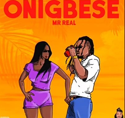 DOWNLOAD MP3: Mr Real – Onigbese