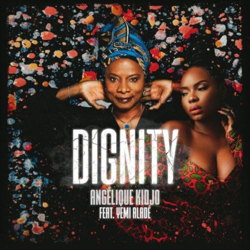 Angelique Kidjo – Dignity ft. Yemi Alade